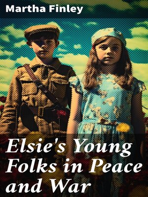 cover image of Elsie's Young Folks in Peace and War